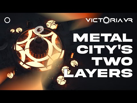 Victoria VR: Metal City&#039;s Two Layers